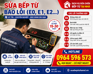 Sửa Bếp Từ Báo Lỗi (E0, E1, E2…) Tại Nhà – Có Mặt 15–30 Phút, Xử Lý Triệt Để