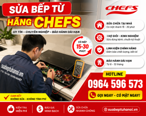 Sửa Bếp Từ Hãng Chefs Uy Tín – Có Mặt 15–30 Phút, Sửa Tại Nhà