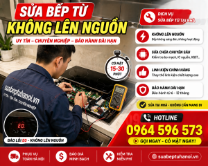 Sửa Bếp Từ Không Lên Nguồn Tại Nhà – Có Mặt 15–30 Phút, Sửa Nhanh